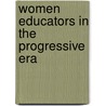 Women Educators In The Progressive Era by Anne Durst