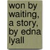 Won by Waiting, a Story, by Edna Lyall