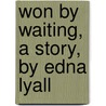 Won by Waiting, a Story, by Edna Lyall door Ada Ellen Bayly