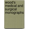 Wood's Medical And Surgical Monographs door Onbekend