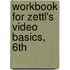 Workbook For Zettl's Video Basics, 6th