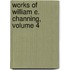 Works of William E. Channing, Volume 4