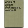 Works of William Shakespeare, Volume 8 by Shakespeare William Shakespeare
