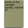 Works of the Camden Society, Volume 47 by Camden Society