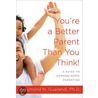 You're a Better Parent Than You Think! door Raymond N. Guarendi