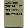 Zeichen Der Zeit Im Deutschen Mnzwesen by Johann Gottfried Hoffmann