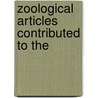 Zoological Articles Contributed To The by Sir Lankester E. Ray