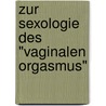 Zur Sexologie des "vaginalen Orgasmus" door Karl F. Stifter