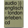 Audio )) Englisch - London Erleben. Cd by Unknown