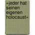 »Jeder hat seinen eigenen Holocaust«