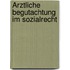 Ärztliche Begutachtung im Sozialrecht