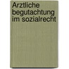 Ärztliche Begutachtung im Sozialrecht door Helmut Vogt