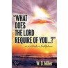 What Does The Lord Require Of You...? door W.D. Miller