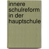 Innere Schulreform in der Hauptschule by Albert Scherr