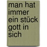 Man hat immer ein Stück Gott in sich by Unknown