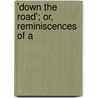 'Down The Road'; Or, Reminiscences Of A door Charles Thomas Samuel Birch-Reynardson