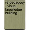 (E)Pedagogy - Visual Knowledge Building door Onbekend