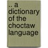.. A Dictionary Of The Choctaw Language