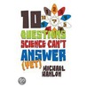 10 Questions Science Can't Answer (Yet) door Michael Hanlon