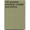 100 Greatest American Medals and Tokens by Q. David Bowers