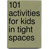 101 Activities for Kids in Tight Spaces door Carol Stock Kranowitz