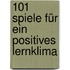 101 Spiele für ein positives Lernklima