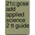 21c:gcse Add Applied Science 2 Tt Guide