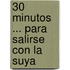 30 Minutos ... Para Salirse Con La Suya