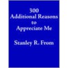 300 Additional Reasons To Appreciate Me door Stanley From