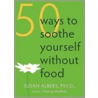 50 Ways to Soothe Yourself Without Food door Susan Albers