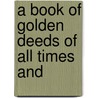 A Book Of Golden Deeds Of All Times And door Charlotte Mary Yonge