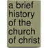 A Brief History Of The Church Of Christ