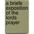 A Briefe Exposition Of The Lords Prayer