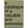 A Catalogue Of A Valuable And Extensive door See Notes Multiple Contributors