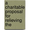 A Charitable Proposal For Relieving The door See Notes Multiple Contributors