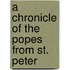 A Chronicle Of The Popes From St. Peter