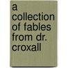 A Collection Of Fables From Dr. Croxall by Unknown