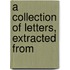 A Collection Of Letters, Extracted From