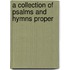 A Collection Of Psalms And Hymns Proper