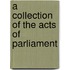 A Collection Of The Acts Of Parliament