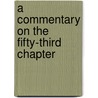 A Commentary On The Fifty-Third Chapter door Onbekend