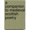 A Companion To Medieval Scottish Poetry by Priscilla Bawcutt