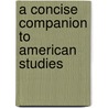A Concise Companion To American Studies door John Carlos Rowe