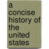 A Concise History Of The United States door Onbekend