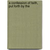 A Confession Of Faith, Put Forth By The door See Notes Multiple Contributors