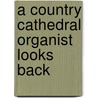 A Country Cathedral Organist Looks Back door David Gedge
