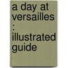 A Day At Versailles : Illustrated Guide door H. Brauns