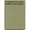 A Daybook for Nurse Leaders and Mentors door Sigma Theta Tau International