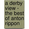 A Derby View - The Best Of Anton Rippon door Anton Rippon