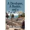 A Developer, A Banker And A Pot Of Gold door Jack Mason